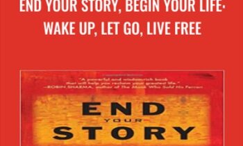 End Your Story, Begin Your Life: Wake Up, Let Go, Live Free - Jim Dreaver