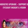 Energetic Upgrade – Support of Eyesight Insight & Vision - Jade-Yin Hom