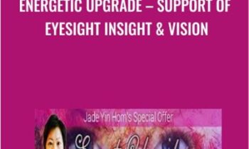 Energetic Upgrade – Support of Eyesight Insight & Vision - Jade-Yin Hom