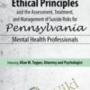 Ethical Principles and the Assessment, Treatment, and Management of Suicide Risks for Pennsylvania Mental Health Professionals - Allan M Tepper