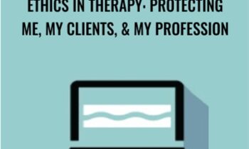 Ethics in Therapy: Protecting Me, My Clients, & My Profession - Trent Brown