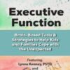 Executive Function: Brain-Based Tools & Strategies to Help Kids and Families Cope with the Unexpected - Lynne Kenney & David Nowell