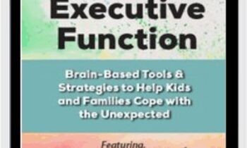 Executive Function: Brain-Based Tools & Strategies to Help Kids and Families Cope with the Unexpected - Lynne Kenney & David Nowell