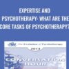 Expertise and Psychotherapy: What are the Core Tasks of Psychotherapy? – Donald Meichenbaum