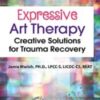 Expressive Art Therapy: Creative Solutions for Trauma Recovery - Jamie Marich