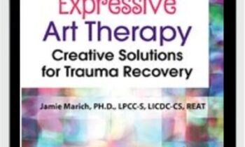 Expressive Art Therapy: Creative Solutions for Trauma Recovery - Jamie Marich