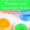 Expressive Arts Therapy and Traumatic Stress: Innovative and Embodied Approaches in the Age of COVID-19 - Cathy Malchiodi & Amber Elizabeth Gray