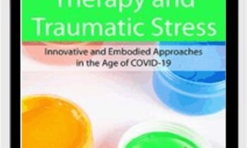 Expressive Arts Therapy and Traumatic Stress: Innovative and Embodied Approaches in the Age of COVID-19 - Cathy Malchiodi & Amber Elizabeth Gray