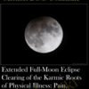 Extended Full-Moon Eclipse Clearing of the Karmic Roots of Physical Illness