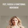 Feet, Fascia & Functional Movement - Dr Emily Splichal