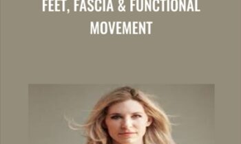 Feet, Fascia & Functional Movement - Dr Emily Splichal