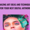 Amazing Art ideas and Techniques for your next digital artwork - Fred
