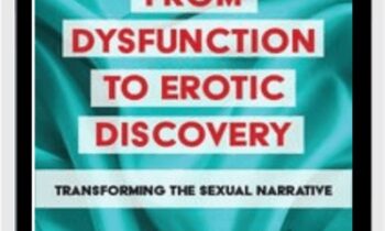 From Dysfunction to Erotic Discovery: Transforming the Sexual Narrative - Suzanne Iasenza