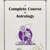 Complete Course of Astrology - George Bayer