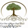 Get Out of Your Own Way: Clearing & Resolving the "Root Causes" Blocking your Healing