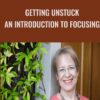 Getting Unstuck An Introduction to Focusing - Ann Weiser Cornell