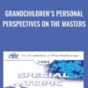 Grandchildren's Personal Perspectives on the Masters - Margo Adler