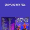 Grappling With Yoga - Josh Stockman