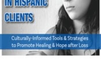 Grief, Loss & Bereavement in Hispanic Clients: Culturally-Informed Tools & Strategies to Promote Healing & Hope after Loss - Ligia M Houben