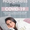 Happiness During COVID-19: 50 Strategies to Improve Mood, Manage Anxiety and Beat Isolation Loneliness - Jonah Paquette