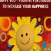 Happy You - Positive Psychology To Increase Your Happiness - Simon Kenny