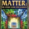 Matter: The Other Name For Illusion (Recommended by Dantalion Jones) - Harun Yahya