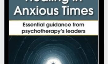 Healing in Anxious Times: Essential Guidance from Psychotherapy’s Leaders - Bessel van der Kolk & Others