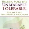 Helping Make the Unbearable Tolerable: Trauma & the Treatment of Addictions - Bessel van der Kolk