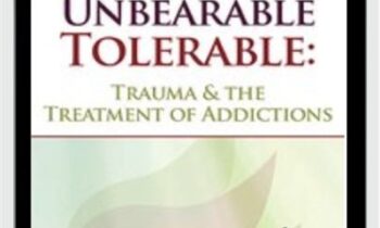 Helping Make the Unbearable Tolerable: Trauma & the Treatment of Addictions - Bessel van der Kolk