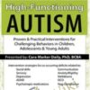 High-Functioning Autism: Proven & Practical Interventions for Challenging Behaviors in Children, Adolescents & Young Adults - Cara Marker Daily
