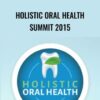 Holistic Oral Health Summit 2015
