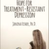 Hope for Treatment-Resistant Depression - Janina Fisher