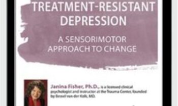 Hope for Treatment-Resistant Depression: A Sensorimotor Approach to Change - Janina Fisher
