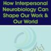 How Interpersonal Neurobiology Can Help Shape our Work and our World - Daniel J. Siegel