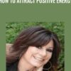 How To Attract Positive Energy - Sherry Gaba