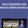 How To Differentiate Your Wholesale Company Masterclass