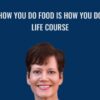 How You do Food is How You do Life Course - Catherine L. Taylor