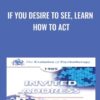 If You Desire to See, Learn How to Act - Paul Watzlawick