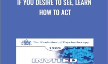 If You Desire to See, Learn How to Act - Paul Watzlawick