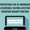 Interventions for Co-Morbidities & Reversible Factors Affecting Cognition/Memory Function - Maxwell Perkins