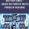 Into Your Genius – Unlock The Power of The Six Powers of Your Mind