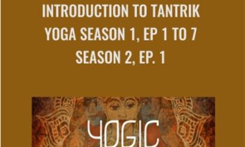 Introduction to Tantrik Yoga Season 1, Ep 1 to 7 & Season 2, Ep. 1 - Gaia