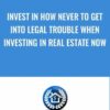 Invest in How Never to Get Into Legal Trouble When Investing In Real Estate Now - James Gage