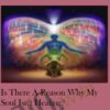 Is there a reason why my soul isn't healing?