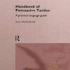 Handbook of Persuasive Tactics - Joan Mulholland