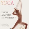 Yoga: Fascia, Anatomy and Movement - Joanne Avison