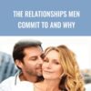 The Relationships Men Commit to and Why - Jonathon Asley