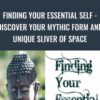 Finding Your Essential Self - Discover Your Mythic Form And Unique Sliver Of Space - Joseph Riggio