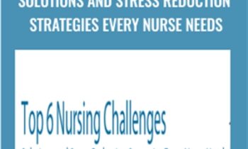 Top 6 Nursing Challenges: Solutions and Stress Reduction Strategies Every Nurse Needs - Karen Lee Burton & Sara Lefkowitz
