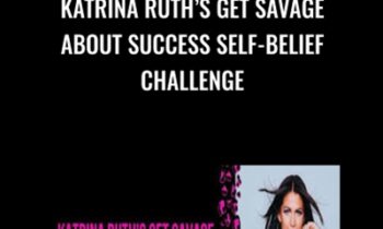 Katrina Ruth’s Get Savage About Success Self-Belief Challenge - Katrina Ruth